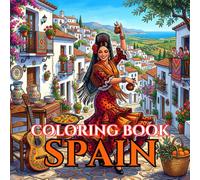 Spain Coloring Book for Adults: A Cultural Journey Through Spanish Traditions, Architecture, Art, Food & Beautiful Landscapes