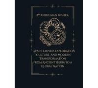 Spain: Empires Exploration Culture and Modern Transformation: From Ancient Iberia to a Global Nation: 15