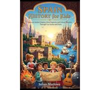 Spain History for Kids: Discover Ancient Empires, Brave Explorers, and Cultural Wonders Through Fun Stories and Facts