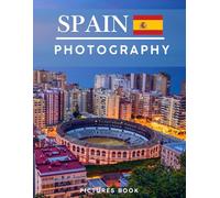 SPAIN PHOTOGRAPHY: PICTURES BOOK, 40 wonderful collection of photos and amazing views which take you to a world of beauty and wonder in amazing Spain country, this book for travel lovers.