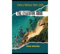 SPAIN & PORTUGAL TRAVEL GUIDE: THE ESSENTIAL BOOK