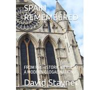 SPAIN REMEMBERED: FROM PREHISTORIC IBERIA TO A MODERN GLOGAL NATION