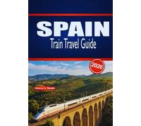 SPAIN TRAIN TRAVEL GUIDE 2026: Practical Planning, Route Insight, and Timetable Tips for First-Time and Seasonal Rail Explorers
