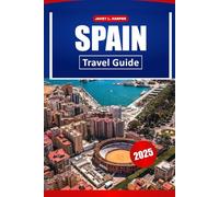Spain Travel guide 2025: Uncover Europe's Rich History, Vibrant Culture, and Top Destinations for an Unforgettable Journey