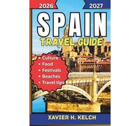 Spain Travel Guide 2026-2027: Discover Timeless Cities, Vibrant Culture, and Unforgettable Journeys
