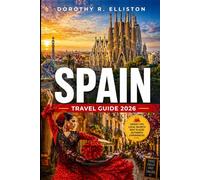 Spain Travel Guide 2026: Discover Madrid & Barcelona Highlights, Insider Itineraries, Hidden Gems, Local Tips, Seville, Granada And Camino Routes
