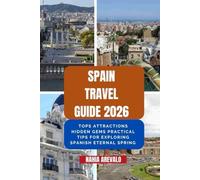 Spain Travel Guide 2026: TOPS ATTRACTIONS HIDDEN GEMS PRACTICAL TIPS FOR EXPLORING SPANISH ETERNAL SPRING