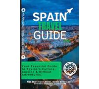 Spain Travel Guide 2026: “Your Essential Guide to Spain’s Culture, Cuisine & Offbeat Adventures Plan Smart, Travel Better, Insider Routes, Local Secrets & Authentic Experiences”