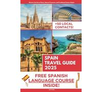 Spain Travel Guide: Discover the Secrets, Natural Treasures, and Traditional Foods of Spain's Heritage | Audio & Video Explanation Included with Travel Itineraries and Over 50 Local Contacts