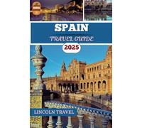 Spain Travel Guides 2025: An Extensive Companion to Spain’s Rich Heritage, Distinctive Flavors, and Unforgettable Cultural Experiences Across Every Region