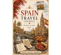 Spain Travel Journal: A Beautiful Notebook for Planning Trips, Recording Memories, Daily Adventures, Travel Notes, Bucket Lists, and Unforgettable Vacation Experiences Across Spain