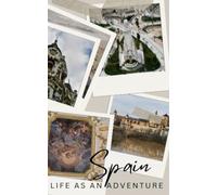 Spain Travel Journal: Life Life as an Adventure