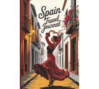Spain Travel Journal: Lined Notebook for Holiday Memories, Trip Planning, Vacation Notes and Spanish Travel Adventures