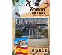 Spain Travel Journal with Photo Challenge: Travel Diary for couples, all family members To register memories And take pictures with prompts