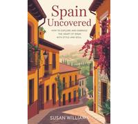 Spain Uncovered: How to Explore and Embrace the Heart of Spain with Style and Soul