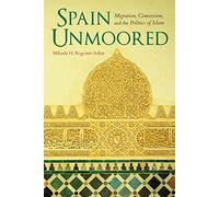 Spain Unmoored: Migration, Conversion, and the Politics of Islam
