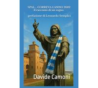 SPAL... CORREVA L'ANNO 2082: Il racconto di un sogno - prefazione di Leonardo Semplici
