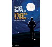 Spalancare gli occhi sul mondo. Dieci lezioni su Leopardi - Bazzocchi Marc...