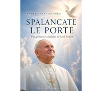 SPALANCATE LE PORTE: Vita, pensiero e aneddoti di Karol Wojtyła