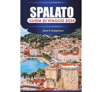 SPALATO Guida di viaggio 2026: Esplora il centro storico di Spalato, la cucina croata e le avventure sulla costa adriatica