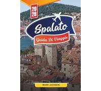 SPALATO GUIDA DI VIAGGIO 2026: Scopri gemme nascoste, monumenti storici, consigli di viaggio ed esperienze di vacanza indimenticabili
