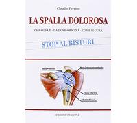 Spalla dolorosa. Che cosa è, da dove origina, come si cura