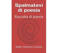 Spalmatevi di poesia: Poesie