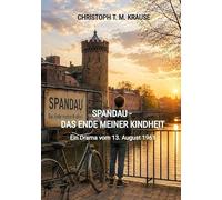 Spandau - Das Ende meiner Kindheit: Ein Drama vom 13. August 1961
