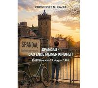 Spandau - Das Ende meiner Kindheit: Ein Drama vom 13. August 1961