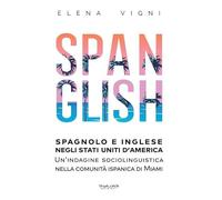 Spanglish. Spagnolo e inglese negli Stati Uniti d’America. Una indagine sociolinguistica nella comunità ispanica di Miami