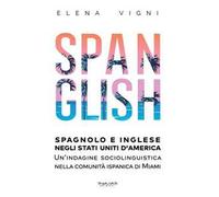 Spanglish. Spagnolo e inglese negli Stati Uniti d'America. Una indagine sociolinguistica nella comunità ispanica di Miami