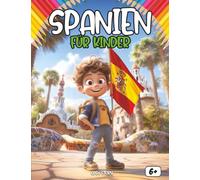 Spanien für Kinder: Eine spannende Reise durch Landschaften, Kultur, Geschichte und Traditionen - Mit Quiz und Ausmalbildern