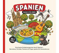Spanien Malbuch für Kinder ab 4 Jahren: Eine bunte Entdeckungsreise durch Spanien - Barcelona, Strände, Flamenco & Tapas spielerisch kennenlernen