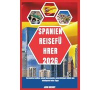SPANIEN REISEFÜHRER 2026: Versteckte Schätze, lokale Gastronomie, unverzichtbare Städte und intelligente Reise-Tipps