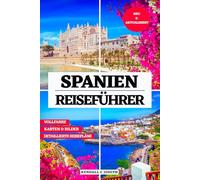 SPANIEN REISEFÜHRER (VOLLFARBE): Entdecken Sie Sehenswürdigkeiten, Top-Unterkünfte, aktuelle Reiseinformationen, nützliche Sprachphrasen und ... Hauptstadt Madrid und Umgebung zu erkunden