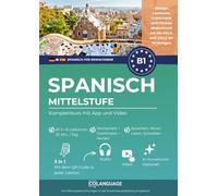 Spanisch B1 Mittelstufe. Komplettkurs mit App und Video: Spanisch B1 lernen mit Dialogen, Grammatik, Übungen & Audio. Ideal für Selbststudium und DELE-/SIELE-Vorbereitung: 1