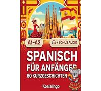 Spanisch für Anfänger: 60 Kurzgeschichten für A1-A2 mit Audio