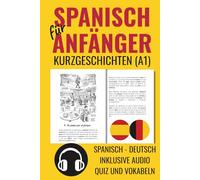 Spanisch für Anfänger Kurzgeschichten A1: Spanisch - Deutsch. Inklusive Audio. Quiz und Vokabeln