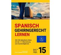 SPANISCH GEHIRNGERECHT LERNEN: 300-500 dekodierte Sätze mit der 1:1-Übersetzung zum Auswendiglernen. Band 15: Reisen (Deporte)