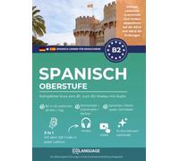 Spanisch lernen B2 Oberstufe. Kompletter Kurs vom B1- zum B2-Niveau mit Audio: Spanisch B2 lernen mit Dialogen, Grammatik, Übungen & Audio. Ideal für Selbststudium und DELE-/SIELE-Vorbereitung