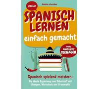 Spanisch lernen einfach gemacht: 7. - 9. Klasse spielend meistern: Die ideale Ergänzung zum Schulstoff mit erprobten Übungen, Grammatik und den wichtigsten Vokabeln inklusive Audioinhalten