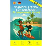 Spanisch lernen für Anfänger: El campamento de surf: Zweisprachige Sommergeschichte in 20 Kapiteln. Mit Übungen, Audios & Online-Vokabelspielen