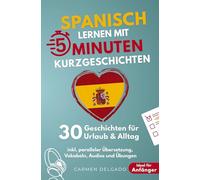 Spanisch lernen mit 5-Minuten Kurzgeschichten | 30 einfache & praxisnahe Geschichten für Urlaub & Alltag