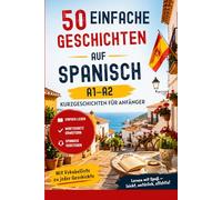 Spanisch lernen mit Kurzgeschichten - 50 einfache Geschichten aus Spanien (A1-A2): Zweisprachige Geschichten mit Übersetzung, Grundwortschatz und einfachem Spanisch (A1-A2)