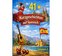 Spanisch lernen mit Kurzgeschichten (A1-A2): 41 einfache Geschichten für Anfänger - schnell & mit Spaß Spanisch verstehen