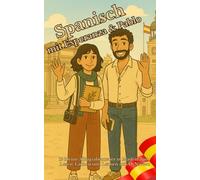 Spanisch mit Esperanza & Pablo: 15 kleine Alltagsabenteuer in Madrid zum Lesen, Lachen und Lernen auf A1-Niveau