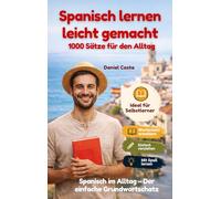 Spanisch sprechen - schnell & einfach In 30 Tagen sicher im Alltag | Für Anfänger (A1-A2): Lerne die wichtigsten Sätze für den Alltag - ohne ... im Urlaub, im Café und im echten Leben.