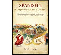 SPANISH 1 Complete Beginner's Course: A Step-by-Step Beginner’s Guide with Grammar, Vocabulary, Practice, and Real-World Spanish