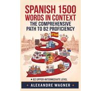 Spanish 1500 Words in Context : The Comprehensive Path to B2 Proficiency: B2 UPPER-INTERMEDIATE LEVEL