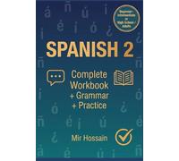 SPANISH 2 Intermediate Course ¡Continuamos el viaje!: Complete Workbook + Grammar + Practice